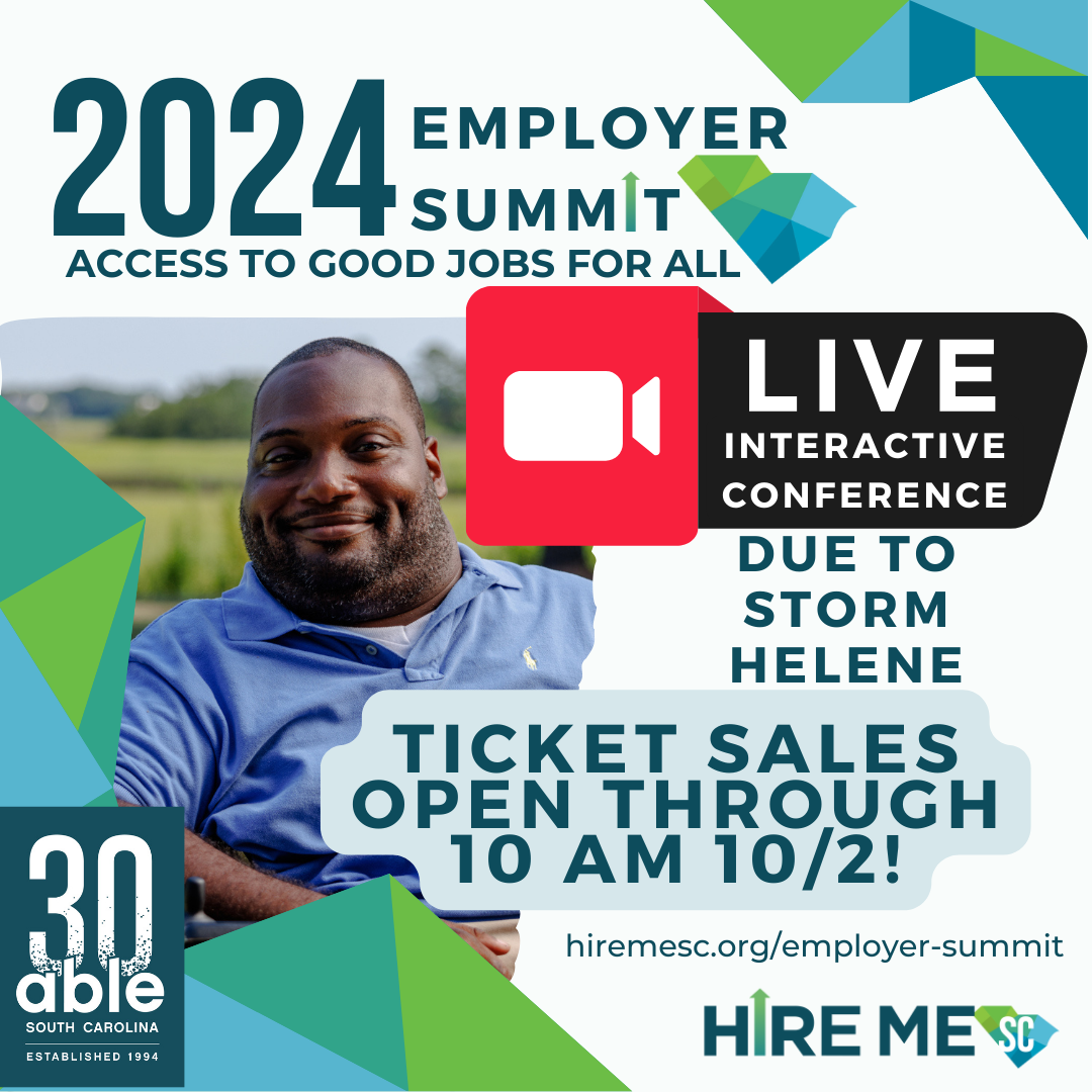 2024 Employer Summit graphic featuring Headshot of Keynote speaker, Alex Jackson, a Black man and power wheelchair user, framed by blue and green geometric triangular shapes. Text reads, '2024 Employer Summit, Live interactive conference due to storm Helene. Ticket sales open through 10 am 10/2!,' followed by website link and Hire Me SC and Able SC 30th logos.