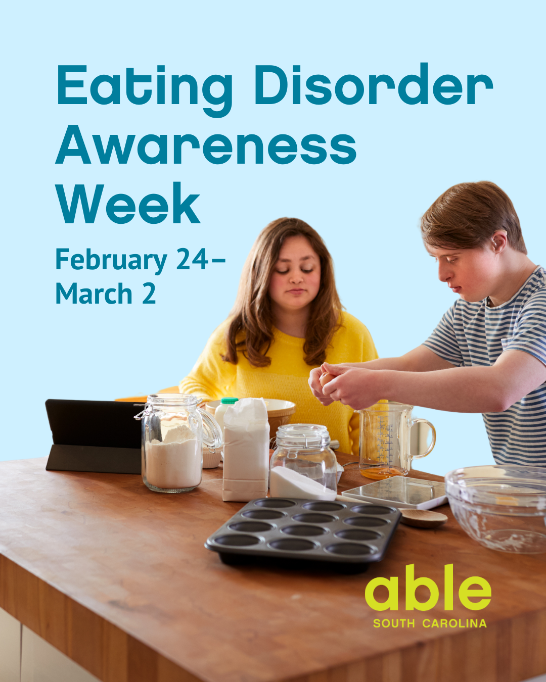 'Eating Disorder Awareness Week February 24-March 2,' with photo of a young disabled couple baking together. Able SC logo at base.