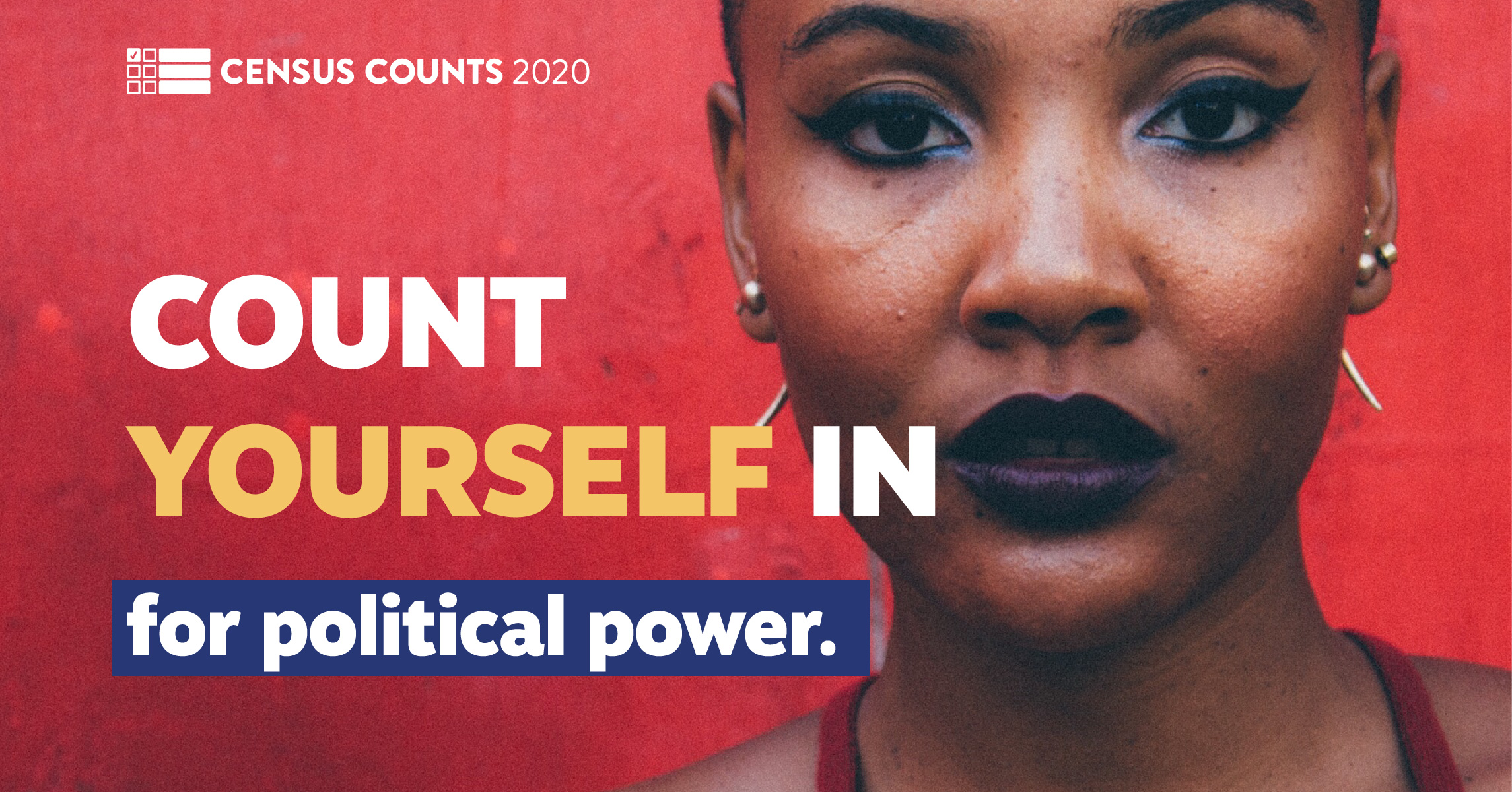 a photo with a red wall in the background, and an up-close photo of a Black person with winged eyeliner and dark lipstick. The text on the graphic says: 'COUNT YOURSELF IN for political power.' with the Census Counts 2020 logo on the top.