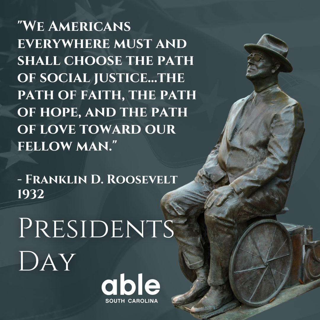 Graphic with a quote from the post and image of FDR bronze cast from the Washington DC FDR monument. He is seen seated in his wheelchair. Faint image of the American flag can be seen in the background, with the Able SC logo at the base.