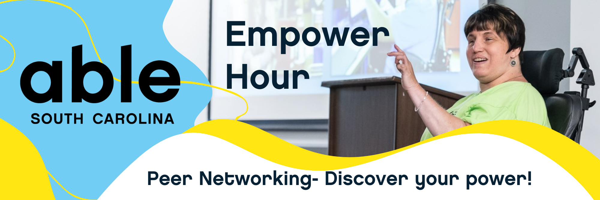 Graphic reading, 'Empower Hour! Peer networking- discover your power!' followed by a photo of Able SC's Dori Tempio, a white woman with cropped brown hair, presenting from her power wheelchair.