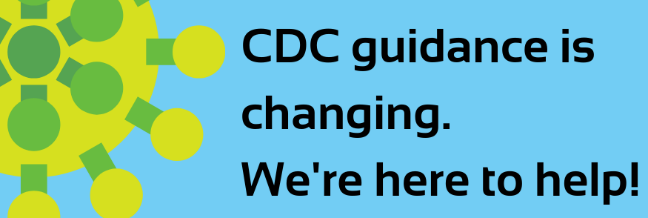 Graphic with blue background and green virus illustration. Text reads, 'CDC Guidance is changing. We're here to help!'