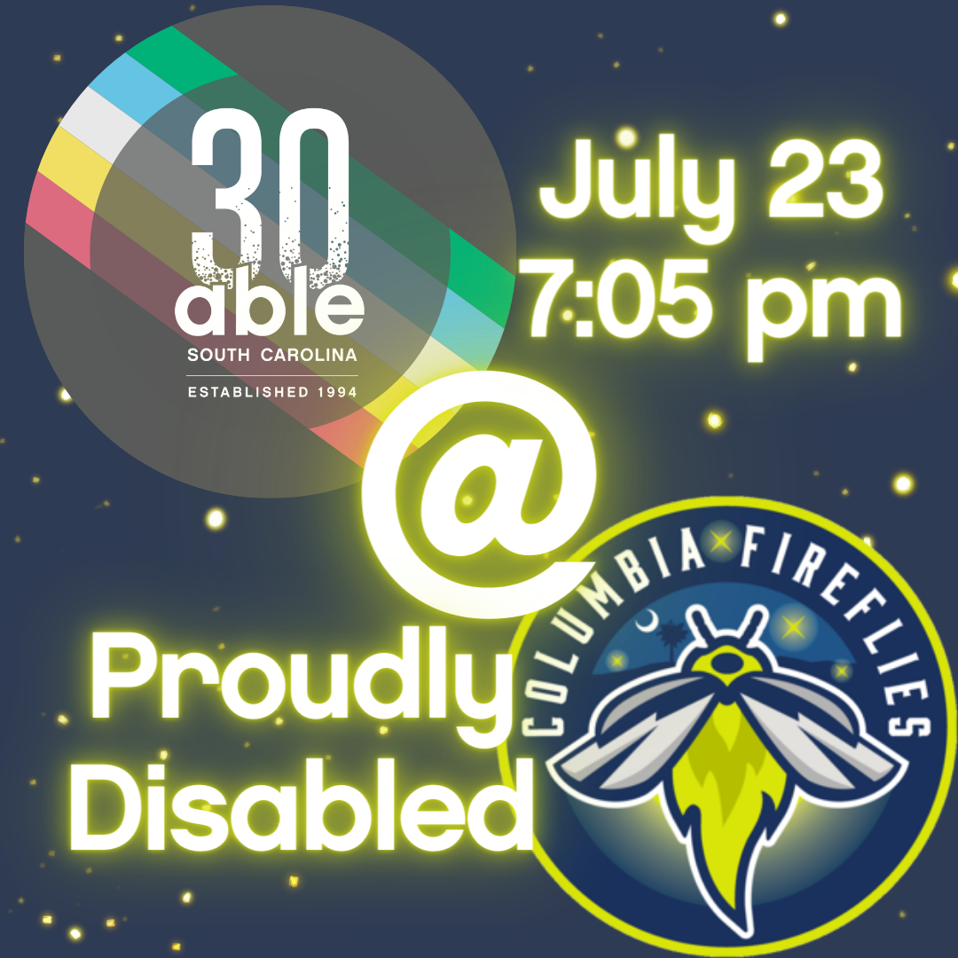 Dark background with lightening bug spots featuring Able 30th anniversary logo over disability pride flag, the at symbol, followed by the Columbia Fireflies logo. Glowing text reads, 'July 23, 7:05 pm, Proudly Disabled.'