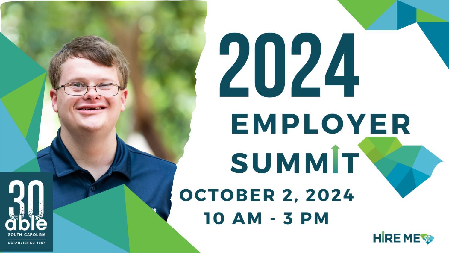 2024 Employer Summit graphic featuring Headshot of a young white man with Down Syndrome smiling, framed by blue and green geometric triangular shapes. Text reads, '2024 Employer Summit, October 2, 2024, 10 am to 3 pm,' followed by Hire Me SC and Able SC logos