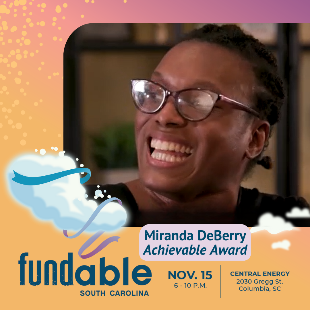 Event themed graphic around a photo of Miranda DeBerry, Achieveable award winner. She is a young Black woman with glasses in a wheelchair, smiling. At the base text reads, 'FundAble, South Carolina. Nov. 15, 6 - 10 pm, Central Energy, 2030 Gregg St., Columbia, SC.'