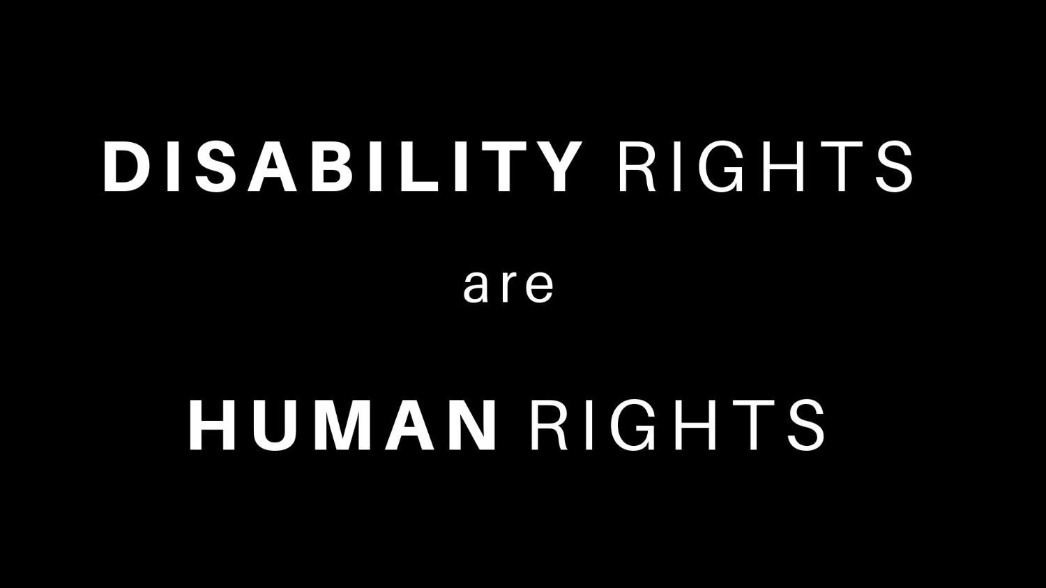 Black background with white text reading, 'disability rights are human rights.'