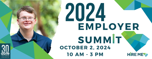 2024 Employer Summit graphic featuring a headshot of a young white man with Down Syndrome smiling, framed by blue and green geometric triangular shapes. Text reads, ‘2024 Employer Summit, October 2, 2024, 10 AM - 3 PM,’ followed by Hire Me SC logo and Able SC 30th anniversary logo