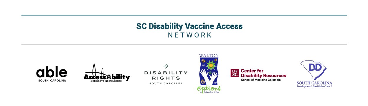 Footer with “SC Disability Vaccine Access Network” and partner logos below. From left to right: Able SC, AccessAbility, Disability Rights South Carolina, Walton Options, UofSC Center for Disability Resources, South Carolina Developmental Disabilities Council.”