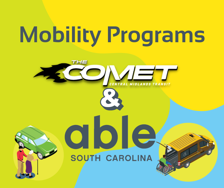 Graphic reading, 'Mobility Programs, The COMET & Able SC,' followed by graphic illustrations of someone helping a senior adult to their car, and a wheelchair user accessing a taxi from it's access ramp. Background of abstract shapes in Able SC green, yellow, and light blue.