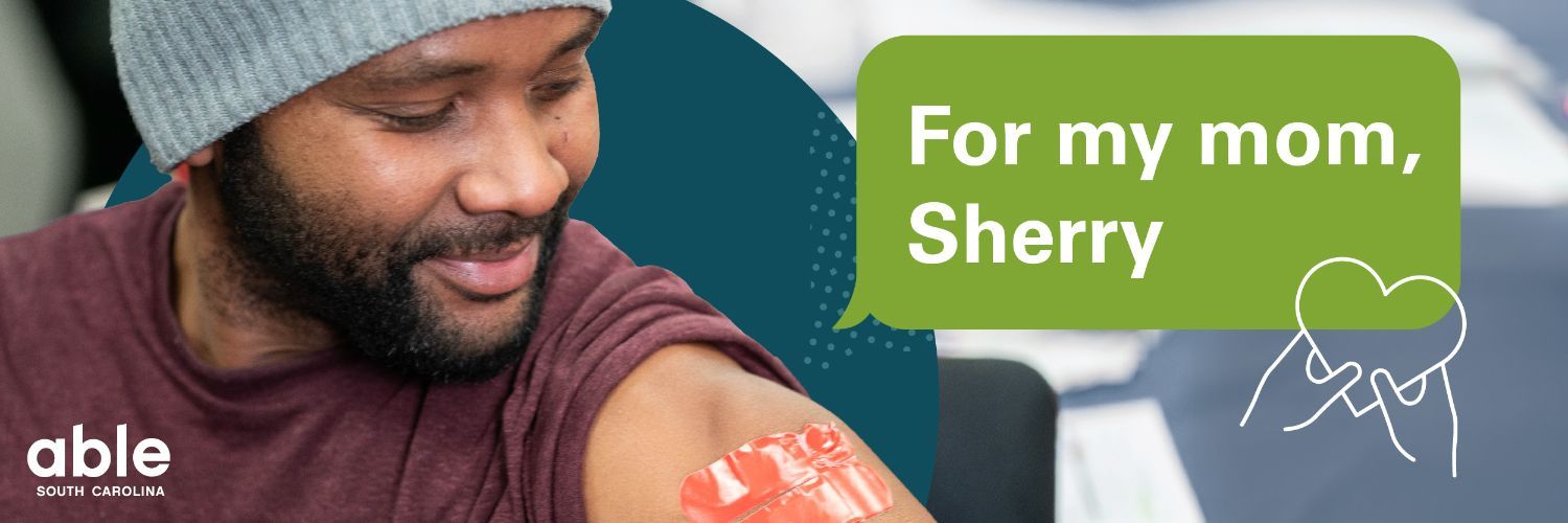 Black man with a band-aid on his arm and a text box that reads, 'for my mom Sherry.' Able SC logo and graphic of a heart visible