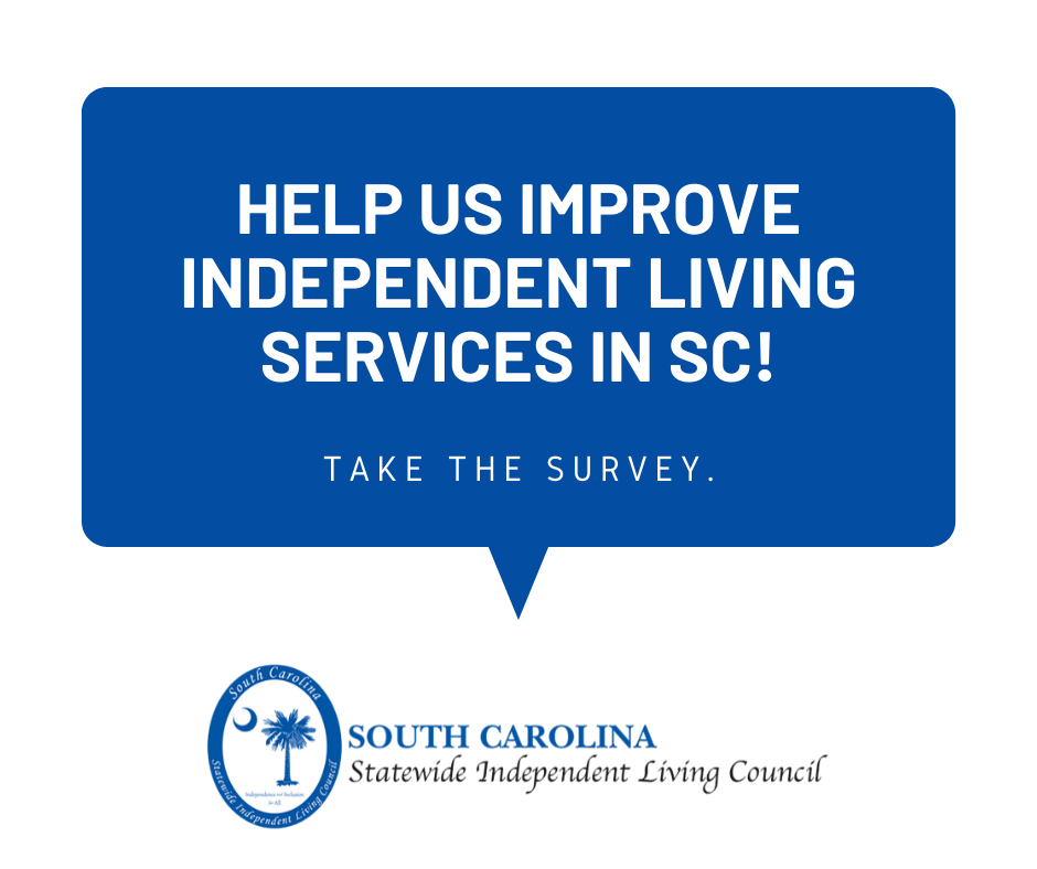 a white background with a blue speech bubble that says in white text, 'Help us improve independent living services in SC! Take the survey.'