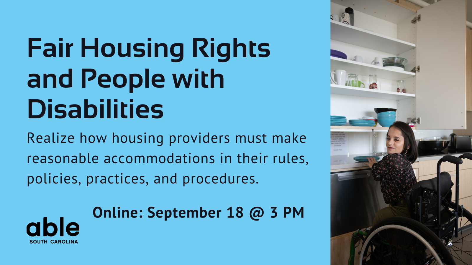 Text reading, 'Fair housing rights and people with disabilities. Realize how housing providers must make reasonable accommodations in their rules, policies, practices, and procedures. Online Sept. 18 @ 3 pm.' Photo of woman in a wheelchair in her kitchen.