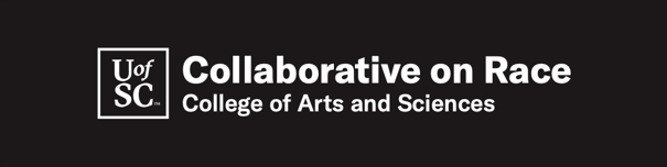 Logo for U of SC Collaborative on Race College of Arts and Sciences with black background and white text